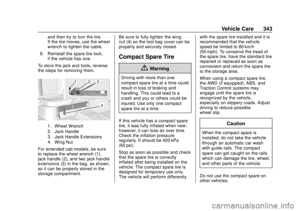 CHEVROLET COLORADO 2018 Owners Manual Chevrolet Colorado Owner Manual (GMNA-Localizing-U.S./Canada/Mexico-
11349743) - 2018 - crc - 10/12/17
Vehicle Care 343
and then try to turn the tire.
If the tire moves, use the wheel
wrench to tighte CHEVROLET COLORADO 2018 Owners Manual Chevrolet Colorado Owner Manual (GMNA-Localizing-U.S./Canada/Mexico-
11349743) - 2018 - crc - 10/12/17
Vehicle Care 343
and then try to turn the tire.
If the tire moves, use the wheel
wrench to tighte