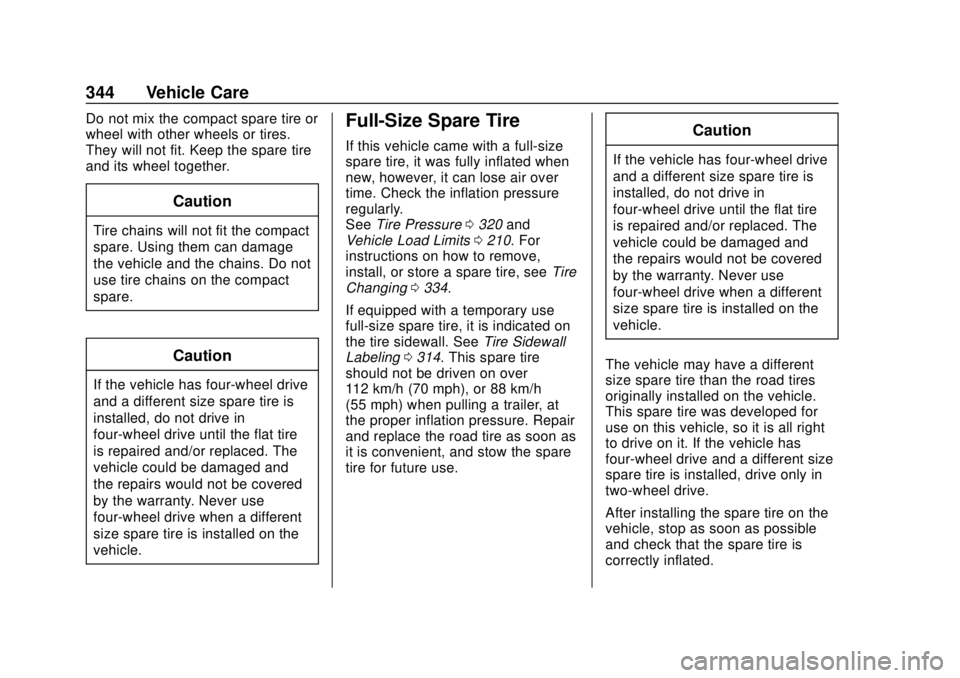 CHEVROLET COLORADO 2018 Owners Manual Chevrolet Colorado Owner Manual (GMNA-Localizing-U.S./Canada/Mexico-
11349743) - 2018 - crc - 10/12/17
344 Vehicle Care
Do not mix the compact spare tire or
wheel with other wheels or tires.
They will CHEVROLET COLORADO 2018 Owners Manual Chevrolet Colorado Owner Manual (GMNA-Localizing-U.S./Canada/Mexico-
11349743) - 2018 - crc - 10/12/17
344 Vehicle Care
Do not mix the compact spare tire or
wheel with other wheels or tires.
They will