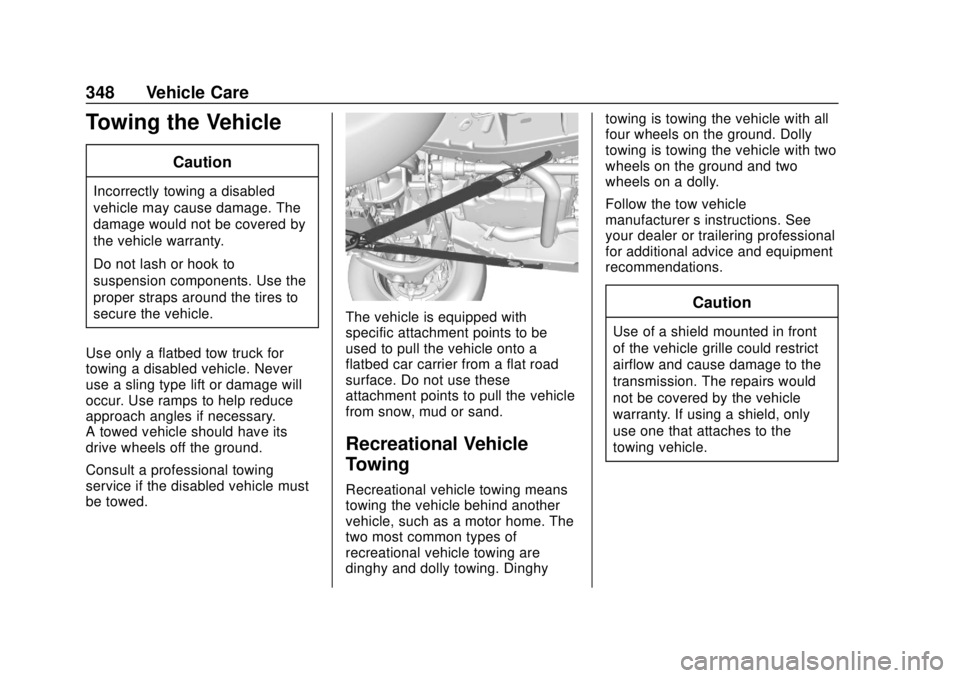 CHEVROLET COLORADO 2018 Owners Manual Chevrolet Colorado Owner Manual (GMNA-Localizing-U.S./Canada/Mexico-
11349743) - 2018 - crc - 10/12/17
348 Vehicle Care
Towing the Vehicle
Caution
Incorrectly towing a disabled
vehicle may cause damag CHEVROLET COLORADO 2018 Owners Manual Chevrolet Colorado Owner Manual (GMNA-Localizing-U.S./Canada/Mexico-
11349743) - 2018 - crc - 10/12/17
348 Vehicle Care
Towing the Vehicle
Caution
Incorrectly towing a disabled
vehicle may cause damag