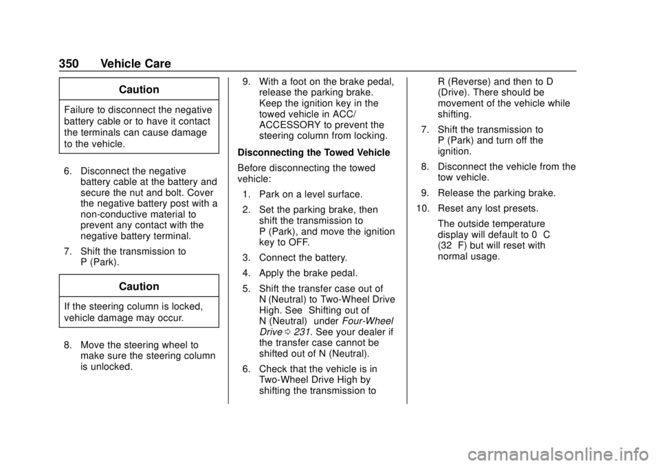 CHEVROLET COLORADO 2018 Owners Manual Chevrolet Colorado Owner Manual (GMNA-Localizing-U.S./Canada/Mexico-
11349743) - 2018 - crc - 10/12/17
350 Vehicle Care
Caution
Failure to disconnect the negative
battery cable or to have it contact
t CHEVROLET COLORADO 2018 Owners Manual Chevrolet Colorado Owner Manual (GMNA-Localizing-U.S./Canada/Mexico-
11349743) - 2018 - crc - 10/12/17
350 Vehicle Care
Caution
Failure to disconnect the negative
battery cable or to have it contact
t