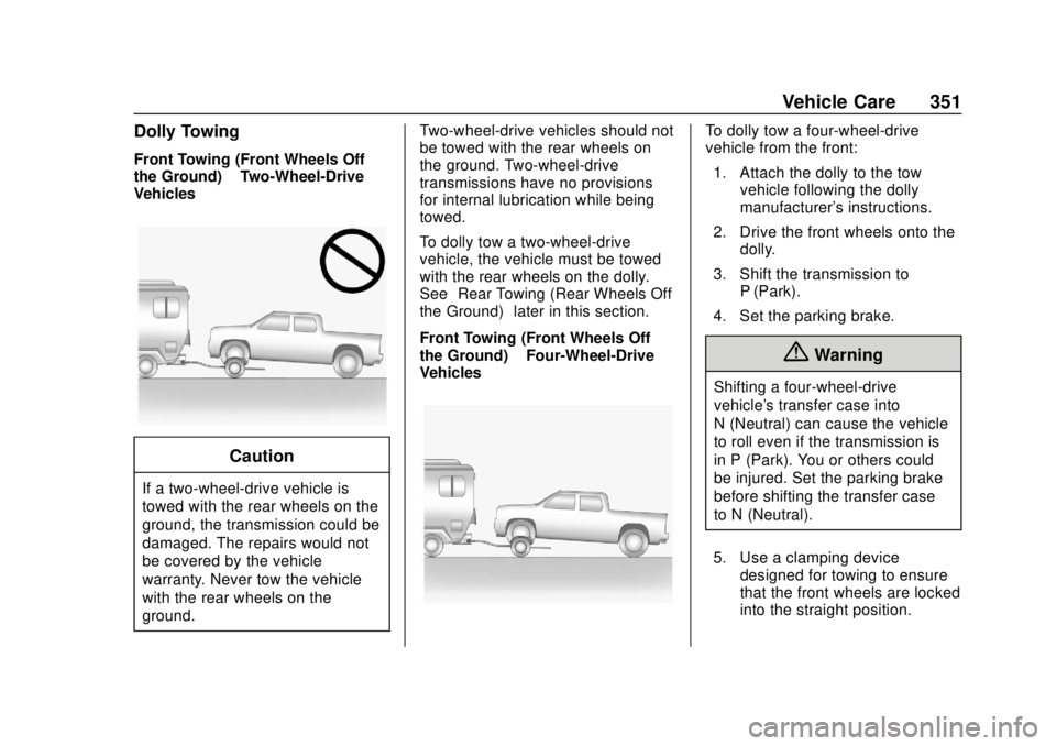 CHEVROLET COLORADO 2018 Owners Manual Chevrolet Colorado Owner Manual (GMNA-Localizing-U.S./Canada/Mexico-
11349743) - 2018 - crc - 10/12/17
Vehicle Care 351
Dolly Towing
Front Towing (Front Wheels Off
the Ground)–Two-Wheel-Drive
Vehicl CHEVROLET COLORADO 2018 Owners Manual Chevrolet Colorado Owner Manual (GMNA-Localizing-U.S./Canada/Mexico-
11349743) - 2018 - crc - 10/12/17
Vehicle Care 351
Dolly Towing
Front Towing (Front Wheels Off
the Ground)–Two-Wheel-Drive
Vehicl