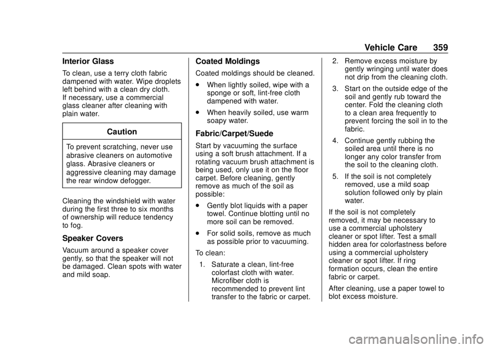 CHEVROLET COLORADO 2018  Owners Manual Chevrolet Colorado Owner Manual (GMNA-Localizing-U.S./Canada/Mexico-
11349743) - 2018 - crc - 10/12/17
Vehicle Care 359
Interior Glass
To clean, use a terry cloth fabric
dampened with water. Wipe drop