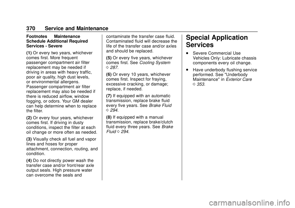 CHEVROLET COLORADO 2018 Owners Manual Chevrolet Colorado Owner Manual (GMNA-Localizing-U.S./Canada/Mexico-
11349743) - 2018 - crc - 10/12/17
370 Service and Maintenance
Footnotes—Maintenance
Schedule Additional Required
Services - Sever CHEVROLET COLORADO 2018 Owners Manual Chevrolet Colorado Owner Manual (GMNA-Localizing-U.S./Canada/Mexico-
11349743) - 2018 - crc - 10/12/17
370 Service and Maintenance
Footnotes—Maintenance
Schedule Additional Required
Services - Sever