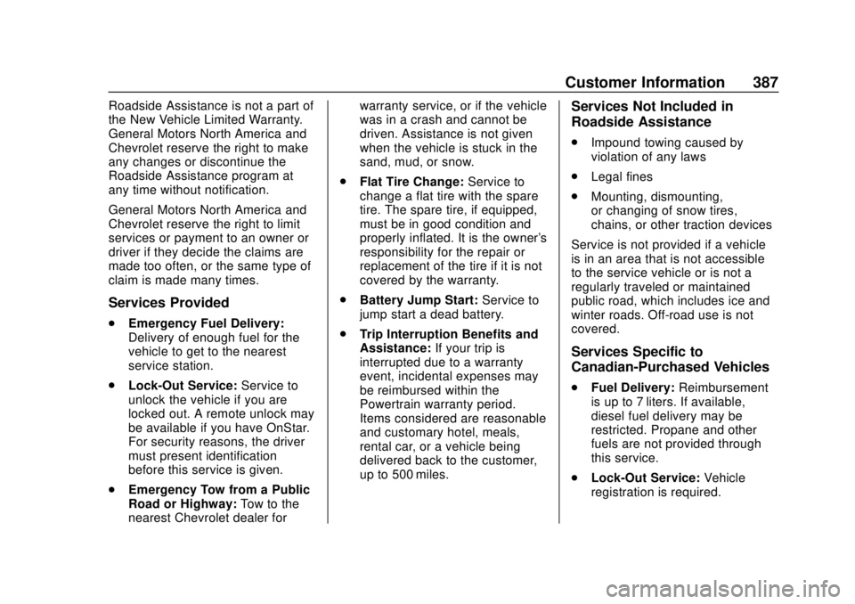 CHEVROLET COLORADO 2018 Owners Manual Chevrolet Colorado Owner Manual (GMNA-Localizing-U.S./Canada/Mexico-
11349743) - 2018 - crc - 10/12/17
Customer Information 387
Roadside Assistance is not a part of
the New Vehicle Limited Warranty.
G CHEVROLET COLORADO 2018 Owners Manual Chevrolet Colorado Owner Manual (GMNA-Localizing-U.S./Canada/Mexico-
11349743) - 2018 - crc - 10/12/17
Customer Information 387
Roadside Assistance is not a part of
the New Vehicle Limited Warranty.
G