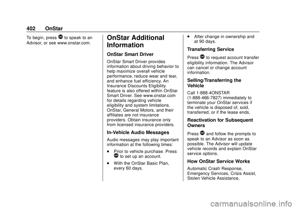 CHEVROLET COLORADO 2018 Owners Manual Chevrolet Colorado Owner Manual (GMNA-Localizing-U.S./Canada/Mexico-
11349743) - 2018 - crc - 10/12/17
402 OnStar
To begin, pressQto speak to an
Advisor, or see www.onstar.com.OnStar Additional
Inform CHEVROLET COLORADO 2018 Owners Manual Chevrolet Colorado Owner Manual (GMNA-Localizing-U.S./Canada/Mexico-
11349743) - 2018 - crc - 10/12/17
402 OnStar
To begin, pressQto speak to an
Advisor, or see www.onstar.com.OnStar Additional
Inform