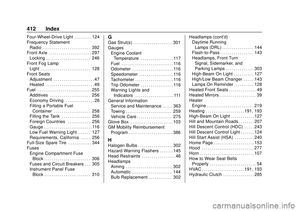 CHEVROLET COLORADO 2018 Owners Manual Chevrolet Colorado Owner Manual (GMNA-Localizing-U.S./Canada/Mexico-
11349743) - 2018 - crc - 10/12/17
412 Index
Four-Wheel-Drive Light . . . . . . . . . 124
Frequency StatementRadio . . . . . . . . . CHEVROLET COLORADO 2018 Owners Manual Chevrolet Colorado Owner Manual (GMNA-Localizing-U.S./Canada/Mexico-
11349743) - 2018 - crc - 10/12/17
412 Index
Four-Wheel-Drive Light . . . . . . . . . 124
Frequency StatementRadio . . . . . . . . .