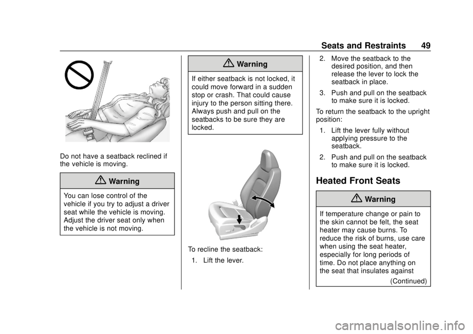 CHEVROLET COLORADO 2018 Service Manual Chevrolet Colorado Owner Manual (GMNA-Localizing-U.S./Canada/Mexico-
11349743) - 2018 - crc - 10/12/17
Seats and Restraints 49
Do not have a seatback reclined if
the vehicle is moving.
{Warning
You ca CHEVROLET COLORADO 2018 Service Manual Chevrolet Colorado Owner Manual (GMNA-Localizing-U.S./Canada/Mexico-
11349743) - 2018 - crc - 10/12/17
Seats and Restraints 49
Do not have a seatback reclined if
the vehicle is moving.
{Warning
You ca