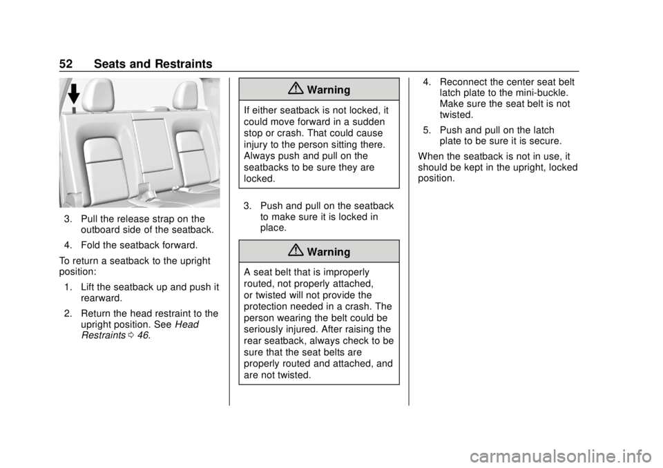 CHEVROLET COLORADO 2018 Workshop Manual Chevrolet Colorado Owner Manual (GMNA-Localizing-U.S./Canada/Mexico-
11349743) - 2018 - crc - 10/12/17
52 Seats and Restraints
3. Pull the release strap on theoutboard side of the seatback.
4. Fold th CHEVROLET COLORADO 2018 Workshop Manual Chevrolet Colorado Owner Manual (GMNA-Localizing-U.S./Canada/Mexico-
11349743) - 2018 - crc - 10/12/17
52 Seats and Restraints
3. Pull the release strap on theoutboard side of the seatback.
4. Fold th