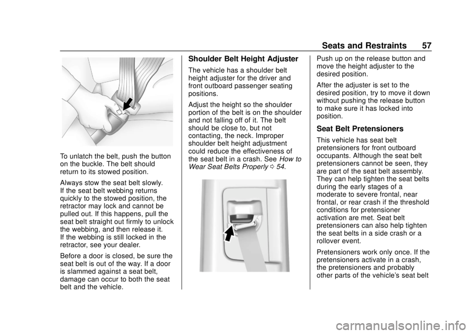 CHEVROLET COLORADO 2018 Workshop Manual Chevrolet Colorado Owner Manual (GMNA-Localizing-U.S./Canada/Mexico-
11349743) - 2018 - crc - 10/12/17
Seats and Restraints 57
To unlatch the belt, push the button
on the buckle. The belt should
retur CHEVROLET COLORADO 2018 Workshop Manual Chevrolet Colorado Owner Manual (GMNA-Localizing-U.S./Canada/Mexico-
11349743) - 2018 - crc - 10/12/17
Seats and Restraints 57
To unlatch the belt, push the button
on the buckle. The belt should
retur