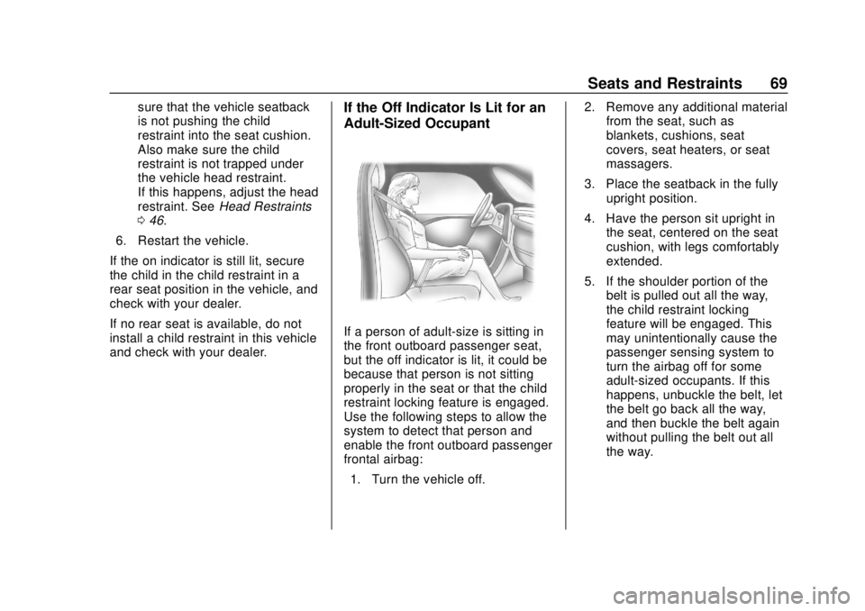 CHEVROLET COLORADO 2018 Repair Manual Chevrolet Colorado Owner Manual (GMNA-Localizing-U.S./Canada/Mexico-
11349743) - 2018 - crc - 10/12/17
Seats and Restraints 69
sure that the vehicle seatback
is not pushing the child
restraint into th CHEVROLET COLORADO 2018 Repair Manual Chevrolet Colorado Owner Manual (GMNA-Localizing-U.S./Canada/Mexico-
11349743) - 2018 - crc - 10/12/17
Seats and Restraints 69
sure that the vehicle seatback
is not pushing the child
restraint into th
