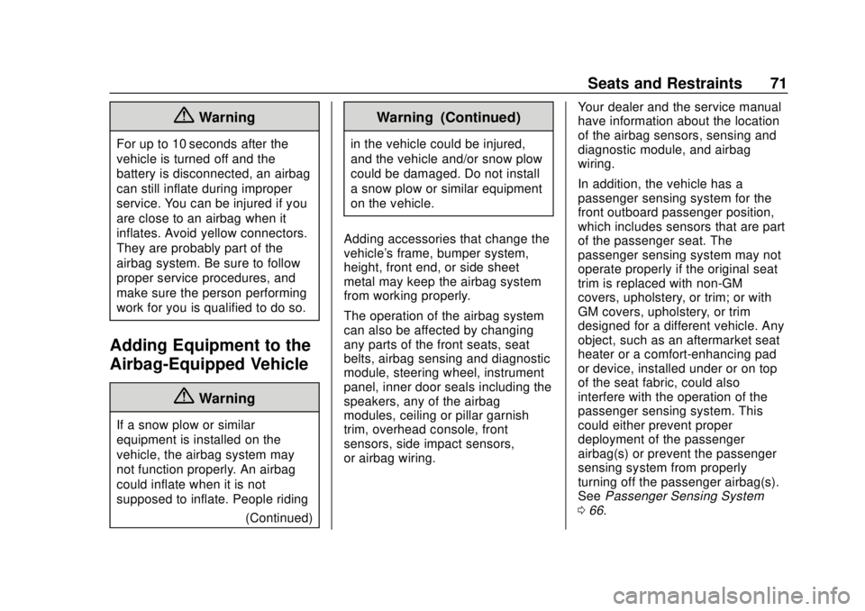 CHEVROLET COLORADO 2018  Owners Manual Chevrolet Colorado Owner Manual (GMNA-Localizing-U.S./Canada/Mexico-
11349743) - 2018 - crc - 10/12/17
Seats and Restraints 71
{Warning
For up to 10 seconds after the
vehicle is turned off and the
bat