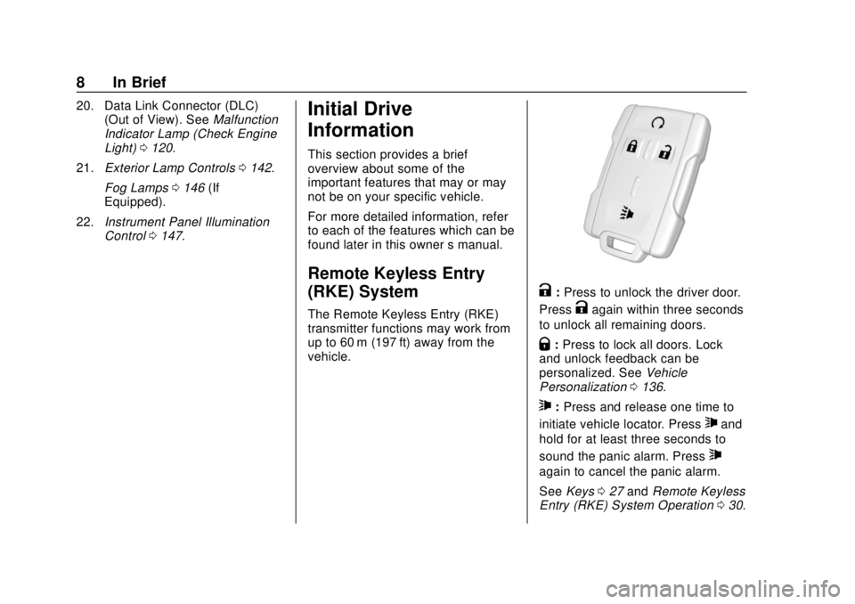 CHEVROLET COLORADO 2018  Owners Manual Chevrolet Colorado Owner Manual (GMNA-Localizing-U.S./Canada/Mexico-
11349743) - 2018 - crc - 10/12/17
8 In Brief
20. Data Link Connector (DLC)(Out of View). See Malfunction
Indicator Lamp (Check Engi