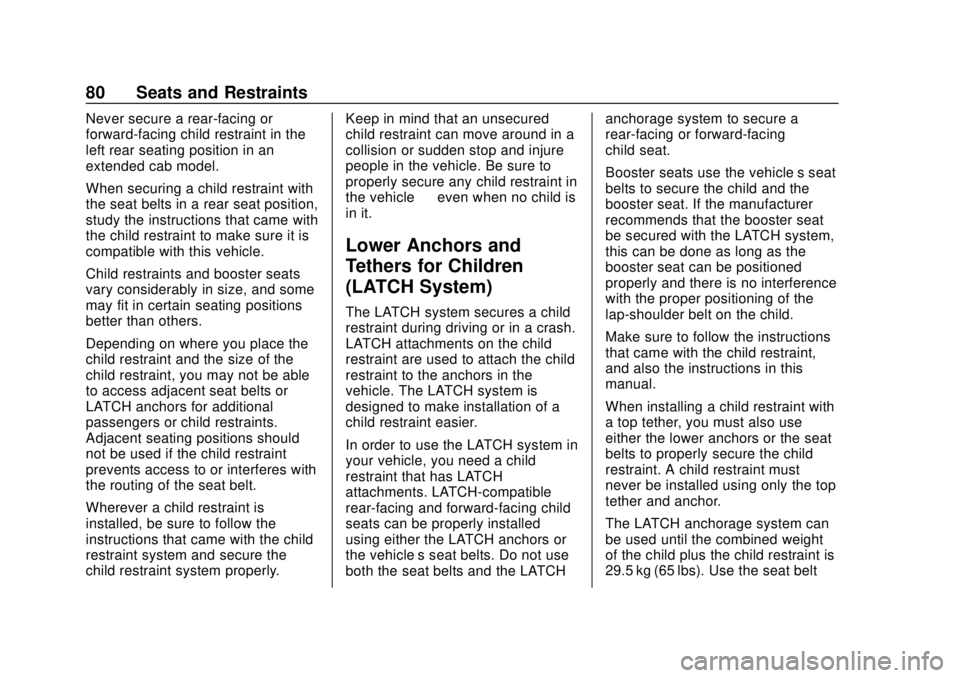 CHEVROLET COLORADO 2018 Manual Online Chevrolet Colorado Owner Manual (GMNA-Localizing-U.S./Canada/Mexico-
11349743) - 2018 - crc - 10/12/17
80 Seats and Restraints
Never secure a rear-facing or
forward-facing child restraint in the
left 