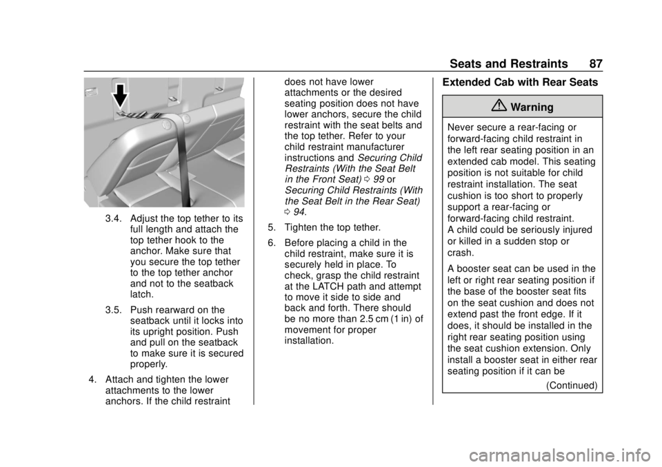 CHEVROLET COLORADO 2018 Manual Online Chevrolet Colorado Owner Manual (GMNA-Localizing-U.S./Canada/Mexico-
11349743) - 2018 - crc - 10/12/17
Seats and Restraints 87
3.4. Adjust the top tether to itsfull length and attach the
top tether ho