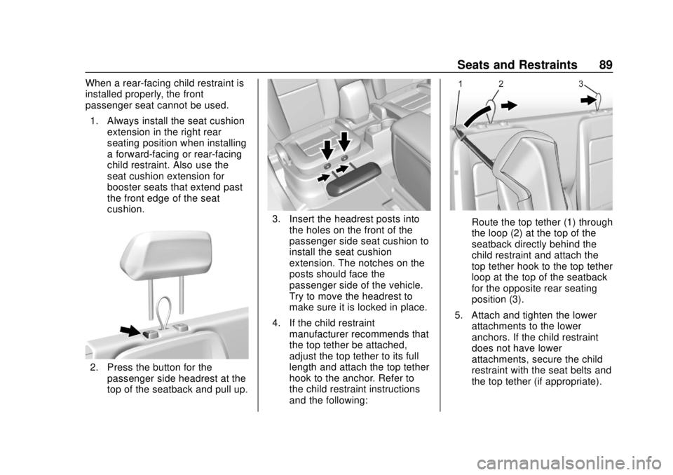 CHEVROLET COLORADO 2018 Manual Online Chevrolet Colorado Owner Manual (GMNA-Localizing-U.S./Canada/Mexico-
11349743) - 2018 - crc - 10/12/17
Seats and Restraints 89
When a rear-facing child restraint is
installed properly, the front
passe