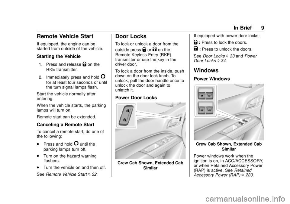 CHEVROLET COLORADO 2018  Owners Manual Chevrolet Colorado Owner Manual (GMNA-Localizing-U.S./Canada/Mexico-
11349743) - 2018 - crc - 10/12/17
In Brief 9
Remote Vehicle Start
If equipped, the engine can be
started from outside of the vehicl