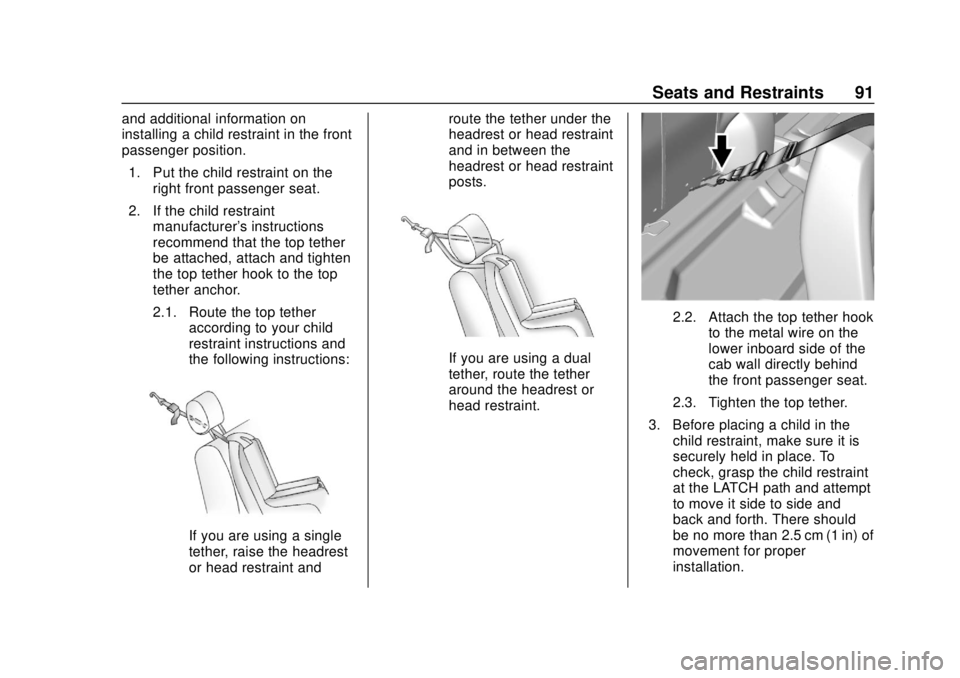 CHEVROLET COLORADO 2018 Owners Manual Chevrolet Colorado Owner Manual (GMNA-Localizing-U.S./Canada/Mexico-
11349743) - 2018 - crc - 10/12/17
Seats and Restraints 91
and additional information on
installing a child restraint in the front
p CHEVROLET COLORADO 2018 Owners Manual Chevrolet Colorado Owner Manual (GMNA-Localizing-U.S./Canada/Mexico-
11349743) - 2018 - crc - 10/12/17
Seats and Restraints 91
and additional information on
installing a child restraint in the front
p