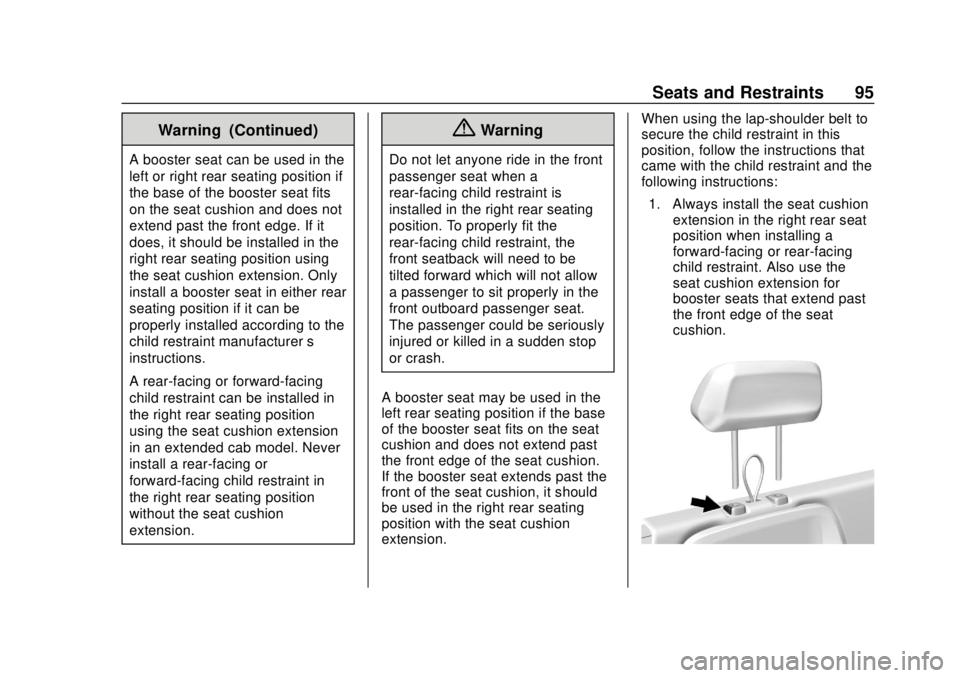 CHEVROLET COLORADO 2018 Owners Manual Chevrolet Colorado Owner Manual (GMNA-Localizing-U.S./Canada/Mexico-
11349743) - 2018 - crc - 10/12/17
Seats and Restraints 95
Warning (Continued)
A booster seat can be used in the
left or right rear CHEVROLET COLORADO 2018 Owners Manual Chevrolet Colorado Owner Manual (GMNA-Localizing-U.S./Canada/Mexico-
11349743) - 2018 - crc - 10/12/17
Seats and Restraints 95
Warning (Continued)
A booster seat can be used in the
left or right rear
