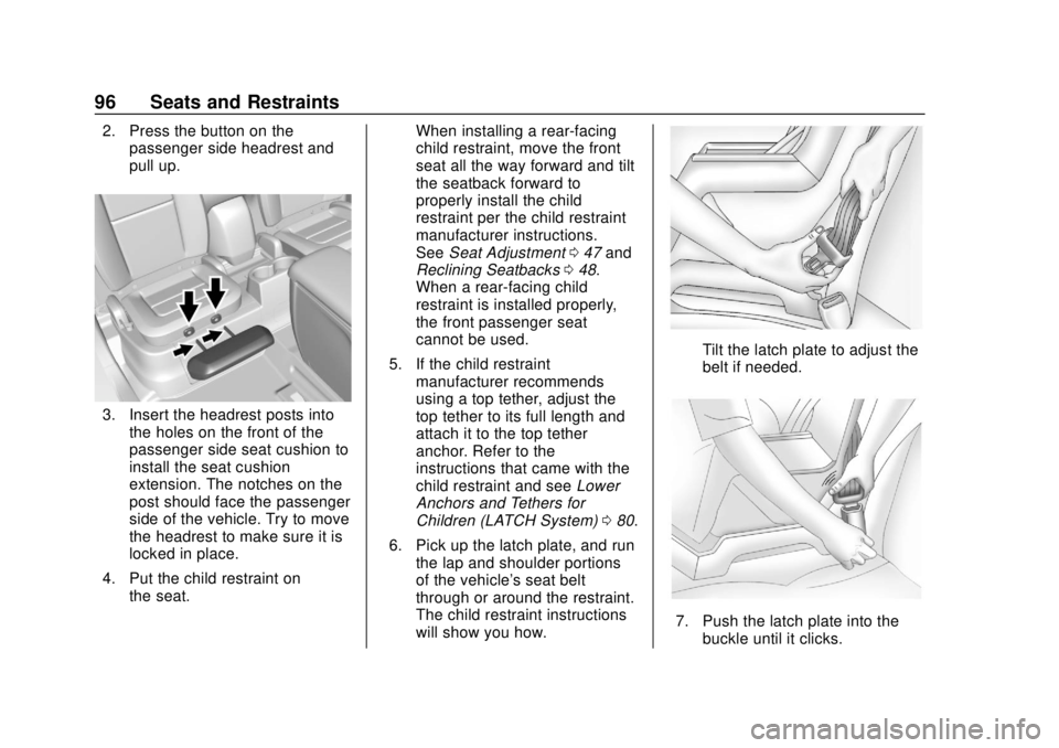 CHEVROLET COLORADO 2018 Owners Manual Chevrolet Colorado Owner Manual (GMNA-Localizing-U.S./Canada/Mexico-
11349743) - 2018 - crc - 10/12/17
96 Seats and Restraints
2. Press the button on thepassenger side headrest and
pull up.
3. Insert CHEVROLET COLORADO 2018 Owners Manual Chevrolet Colorado Owner Manual (GMNA-Localizing-U.S./Canada/Mexico-
11349743) - 2018 - crc - 10/12/17
96 Seats and Restraints
2. Press the button on thepassenger side headrest and
pull up.
3. Insert