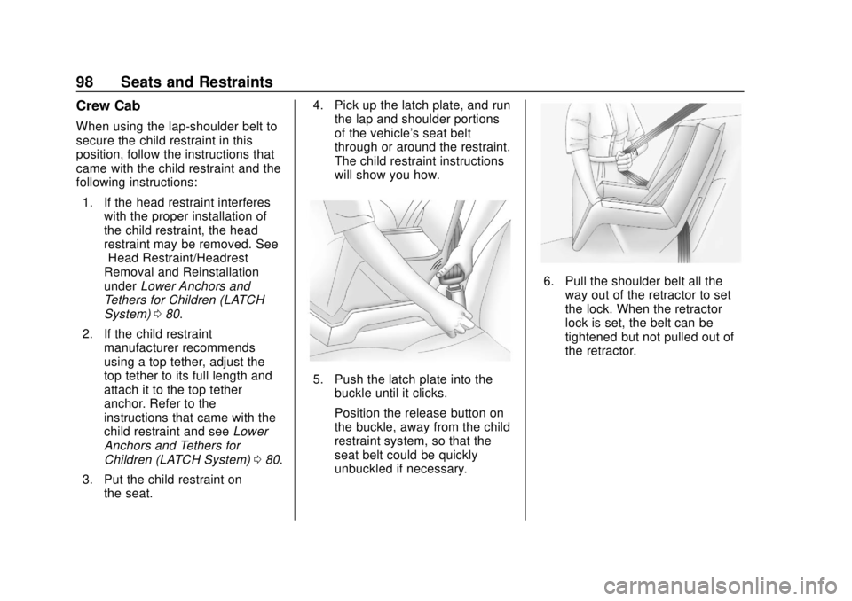 CHEVROLET COLORADO 2018 Owners Manual Chevrolet Colorado Owner Manual (GMNA-Localizing-U.S./Canada/Mexico-
11349743) - 2018 - crc - 10/12/17
98 Seats and Restraints
Crew Cab
When using the lap-shoulder belt to
secure the child restraint i CHEVROLET COLORADO 2018 Owners Manual Chevrolet Colorado Owner Manual (GMNA-Localizing-U.S./Canada/Mexico-
11349743) - 2018 - crc - 10/12/17
98 Seats and Restraints
Crew Cab
When using the lap-shoulder belt to
secure the child restraint i