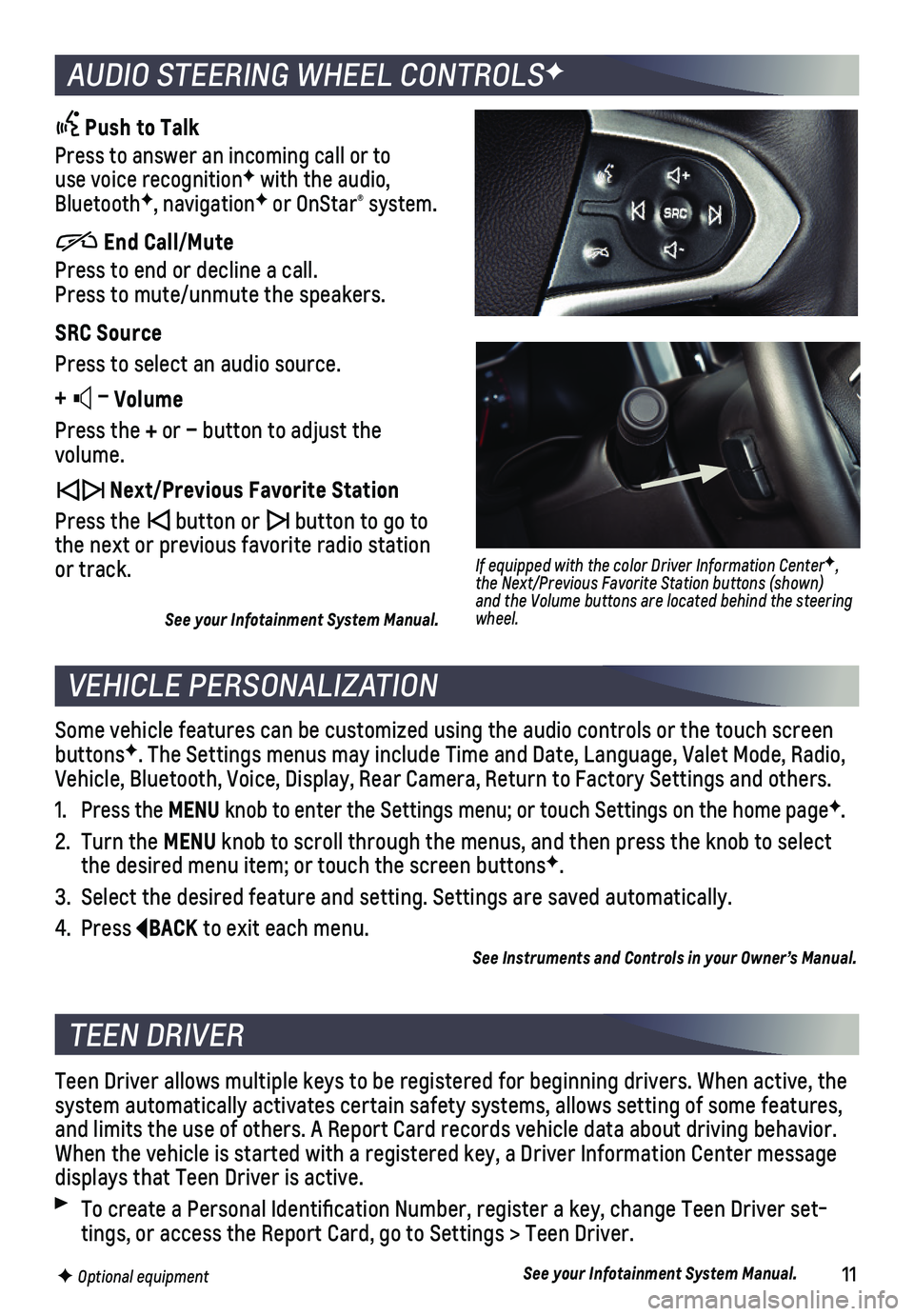 CHEVROLET COLORADO 2018  Get To Know Guide 11
AUDIO STEERING WHEEL CONTROLSF
VEHICLE PERSONALIZATION
 Push to Talk
Press to answer an incoming call or to  use voice recognitionF with the audio, BluetoothF, navigationF or OnStar® system.
     
