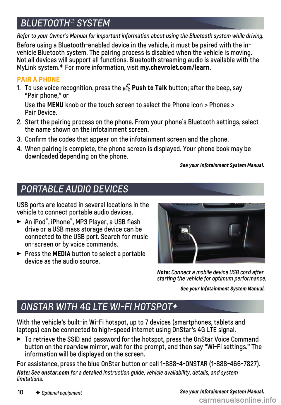 CHEVROLET COLORADO 2018  Get To Know Guide 10
USB ports are located in several locations in the vehicle to connect portable audio devices.
 An iPod®, iPhone®, MP3 Player, a USB flash drive or a USB mass storage device can be connected to the