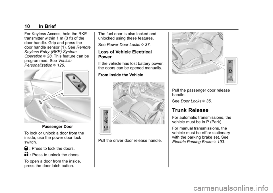 CHEVROLET CORVETTE 2018 User Guide Chevrolet Corvette Owner Manual (GMNA-Localizing-U.S./Canada/Mexico-
11374030) - 2018 - CRC - 11/8/17
10 In Brief
For Keyless Access, hold the RKE
transmitter within 1 m (3 ft) of the
door handle. Gri CHEVROLET CORVETTE 2018 User Guide Chevrolet Corvette Owner Manual (GMNA-Localizing-U.S./Canada/Mexico-
11374030) - 2018 - CRC - 11/8/17
10 In Brief
For Keyless Access, hold the RKE
transmitter within 1 m (3 ft) of the
door handle. Gri