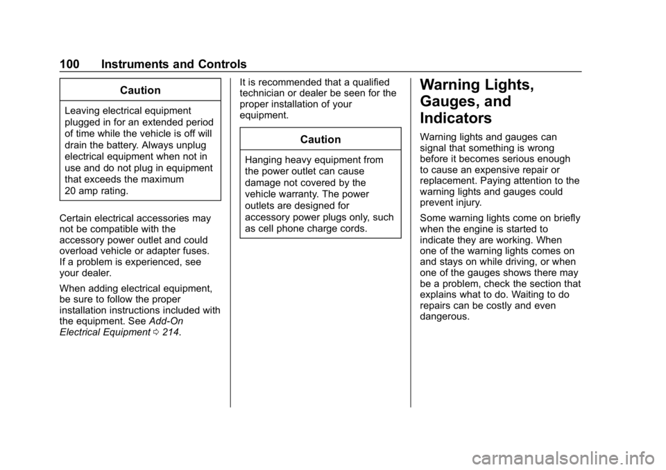 CHEVROLET CORVETTE 2018  Owners Manual Chevrolet Corvette Owner Manual (GMNA-Localizing-U.S./Canada/Mexico-
11374030) - 2018 - CRC - 11/8/17
100 Instruments and Controls
Caution
Leaving electrical equipment
plugged in for an extended perio