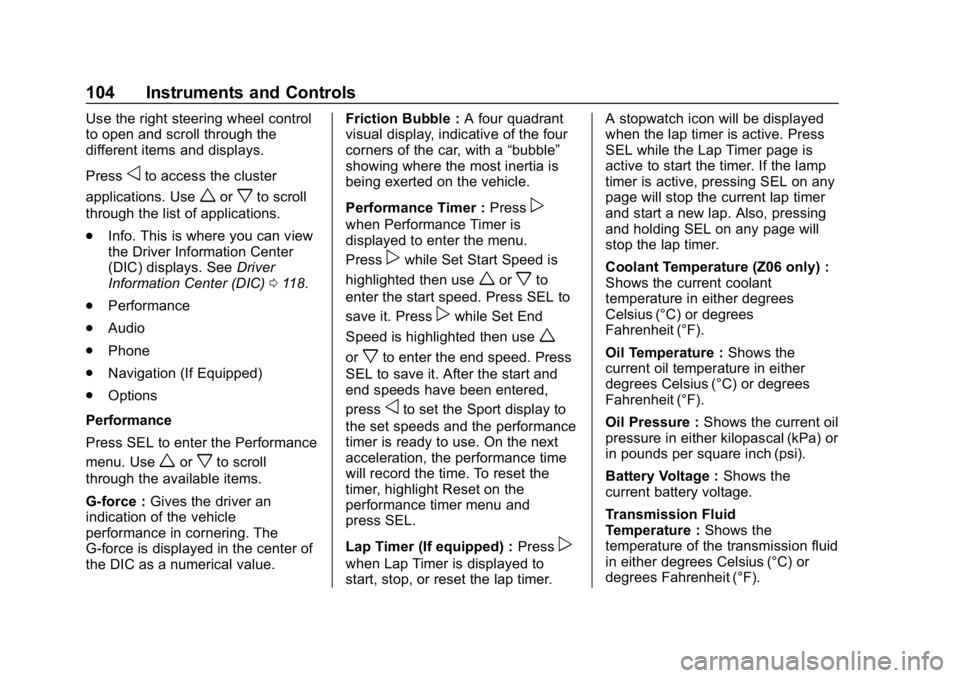CHEVROLET CORVETTE 2018  Owners Manual Chevrolet Corvette Owner Manual (GMNA-Localizing-U.S./Canada/Mexico-
11374030) - 2018 - CRC - 11/8/17
104 Instruments and Controls
Use the right steering wheel control
to open and scroll through the
d