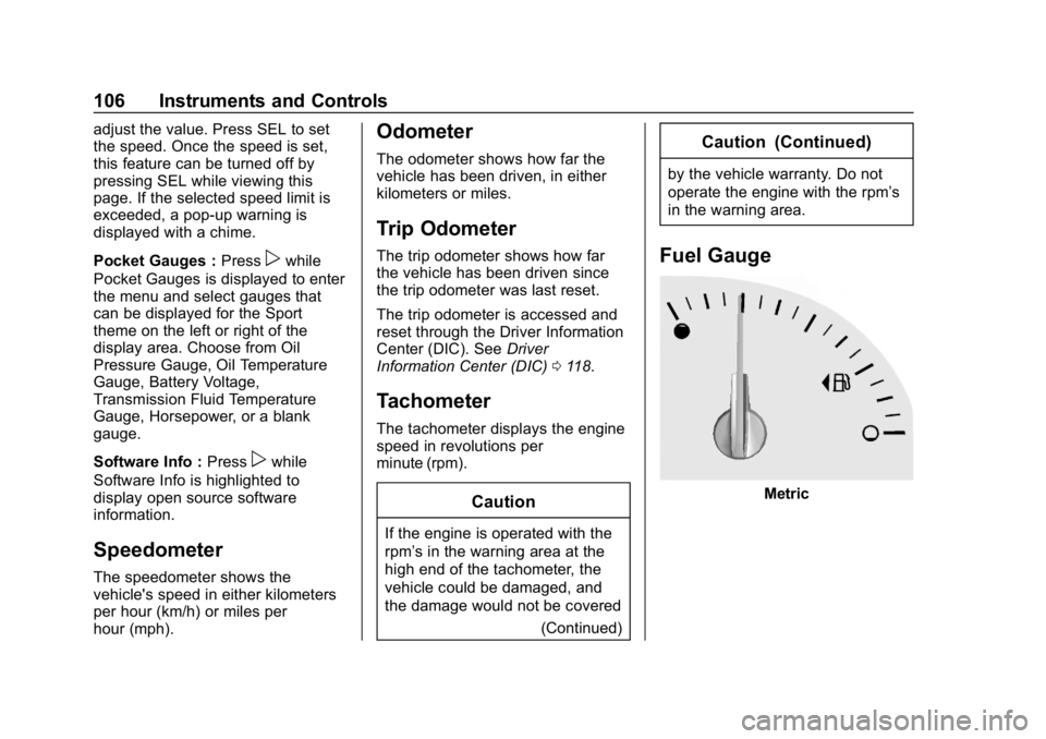CHEVROLET CORVETTE 2018  Owners Manual Chevrolet Corvette Owner Manual (GMNA-Localizing-U.S./Canada/Mexico-
11374030) - 2018 - CRC - 11/8/17
106 Instruments and Controls
adjust the value. Press SEL to set
the speed. Once the speed is set,
