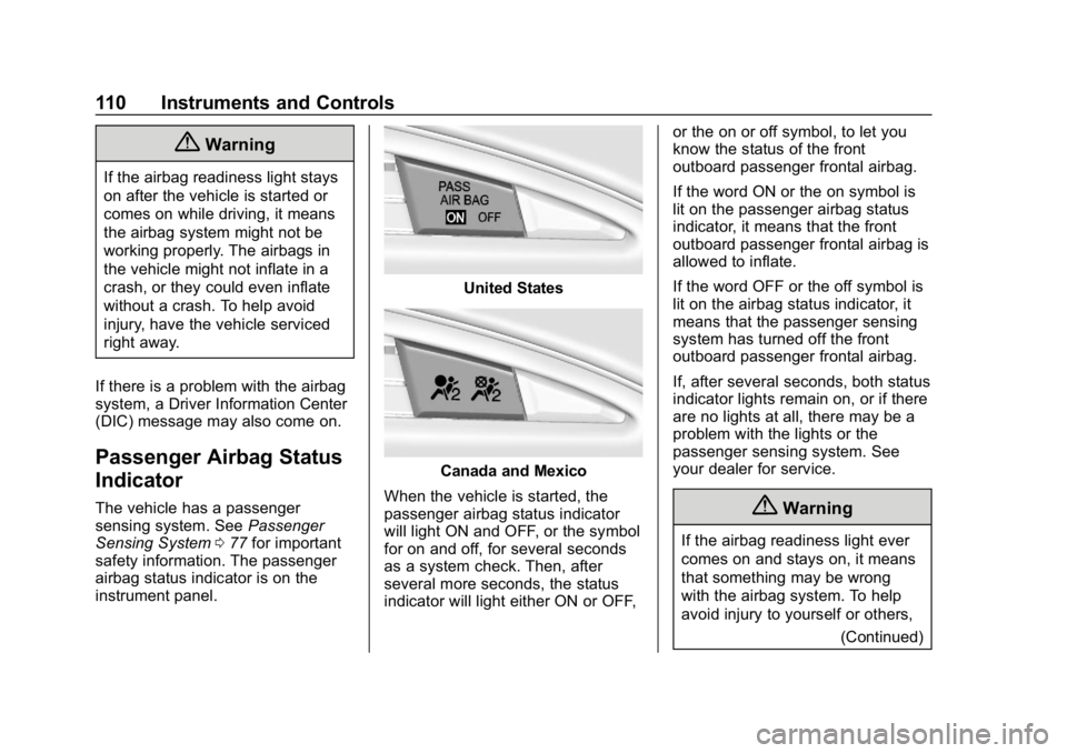 CHEVROLET CORVETTE 2018  Owners Manual Chevrolet Corvette Owner Manual (GMNA-Localizing-U.S./Canada/Mexico-
11374030) - 2018 - CRC - 11/8/17
110 Instruments and Controls
{Warning
If the airbag readiness light stays
on after the vehicle is 
