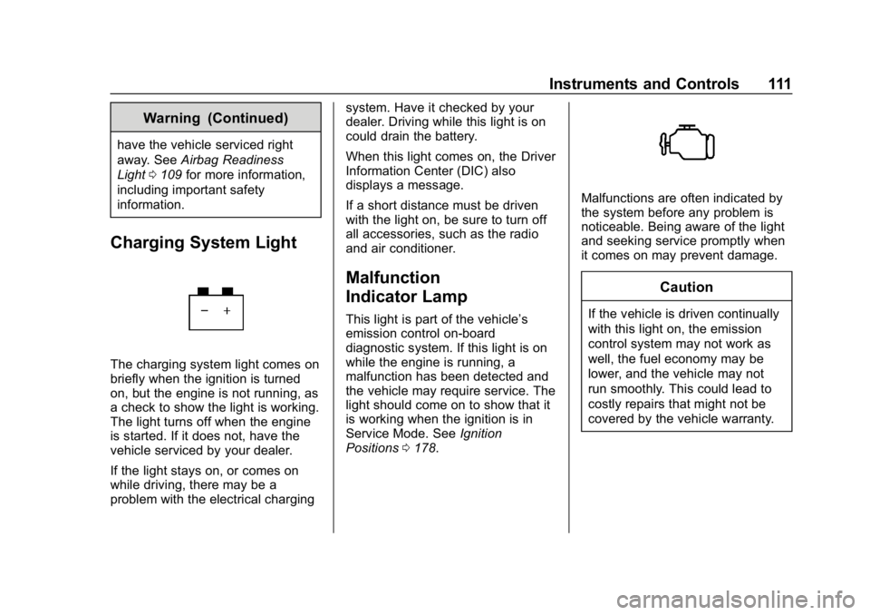 CHEVROLET CORVETTE 2018  Owners Manual Chevrolet Corvette Owner Manual (GMNA-Localizing-U.S./Canada/Mexico-
11374030) - 2018 - CRC - 11/8/17
Instruments and Controls 111
Warning (Continued)
have the vehicle serviced right
away. SeeAirbag R