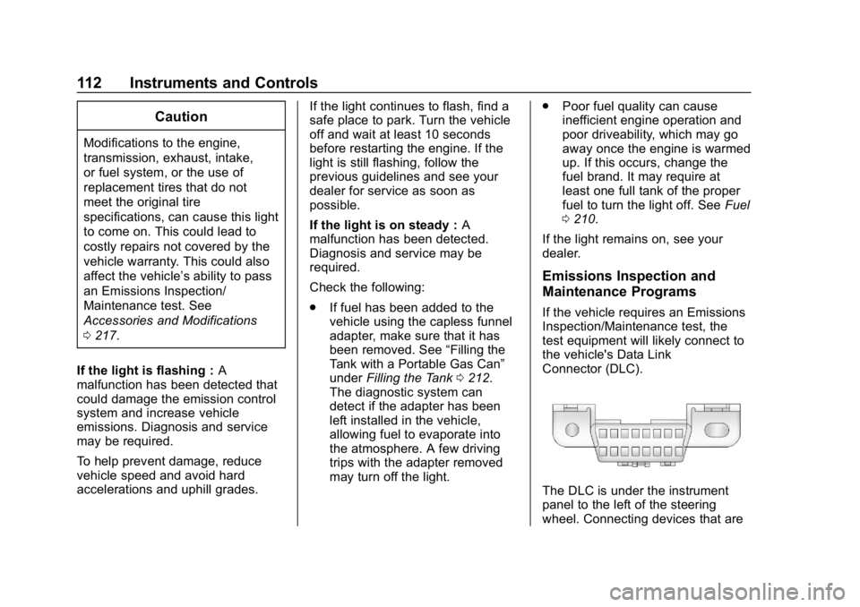 CHEVROLET CORVETTE 2018  Owners Manual Chevrolet Corvette Owner Manual (GMNA-Localizing-U.S./Canada/Mexico-
11374030) - 2018 - CRC - 11/8/17
112 Instruments and Controls
Caution
Modifications to the engine,
transmission, exhaust, intake,
o