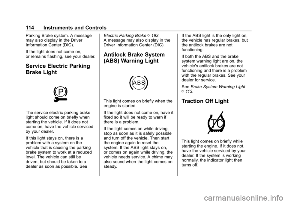 CHEVROLET CORVETTE 2018  Owners Manual Chevrolet Corvette Owner Manual (GMNA-Localizing-U.S./Canada/Mexico-
11374030) - 2018 - CRC - 11/8/17
114 Instruments and Controls
Parking Brake system. A message
may also display in the Driver
Inform