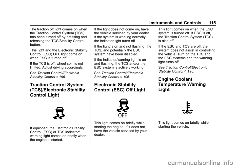 CHEVROLET CORVETTE 2018  Owners Manual Chevrolet Corvette Owner Manual (GMNA-Localizing-U.S./Canada/Mexico-
11374030) - 2018 - CRC - 11/8/17
Instruments and Controls 115
The traction off light comes on when
the Traction Control System (TCS