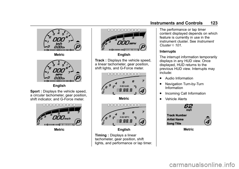 CHEVROLET CORVETTE 2018  Owners Manual Chevrolet Corvette Owner Manual (GMNA-Localizing-U.S./Canada/Mexico-
11374030) - 2018 - CRC - 11/8/17
Instruments and Controls 123
Metric
English
Sport : Displays the vehicle speed,
a circular tachome