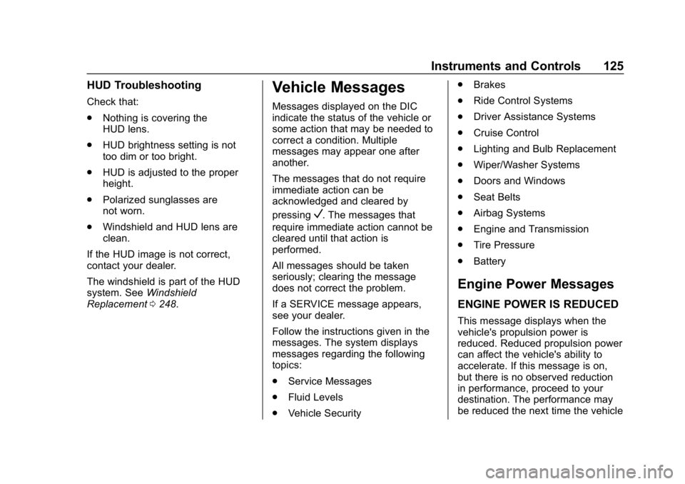 CHEVROLET CORVETTE 2018  Owners Manual Chevrolet Corvette Owner Manual (GMNA-Localizing-U.S./Canada/Mexico-
11374030) - 2018 - CRC - 11/8/17
Instruments and Controls 125
HUD Troubleshooting
Check that:
.Nothing is covering the
HUD lens.
. 