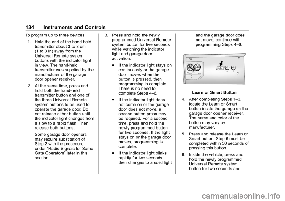CHEVROLET CORVETTE 2018 Owners Manual Chevrolet Corvette Owner Manual (GMNA-Localizing-U.S./Canada/Mexico-
11374030) - 2018 - CRC - 11/8/17
134 Instruments and Controls
To program up to three devices:1. Hold the end of the hand-held trans CHEVROLET CORVETTE 2018 Owners Manual Chevrolet Corvette Owner Manual (GMNA-Localizing-U.S./Canada/Mexico-
11374030) - 2018 - CRC - 11/8/17
134 Instruments and Controls
To program up to three devices:1. Hold the end of the hand-held trans