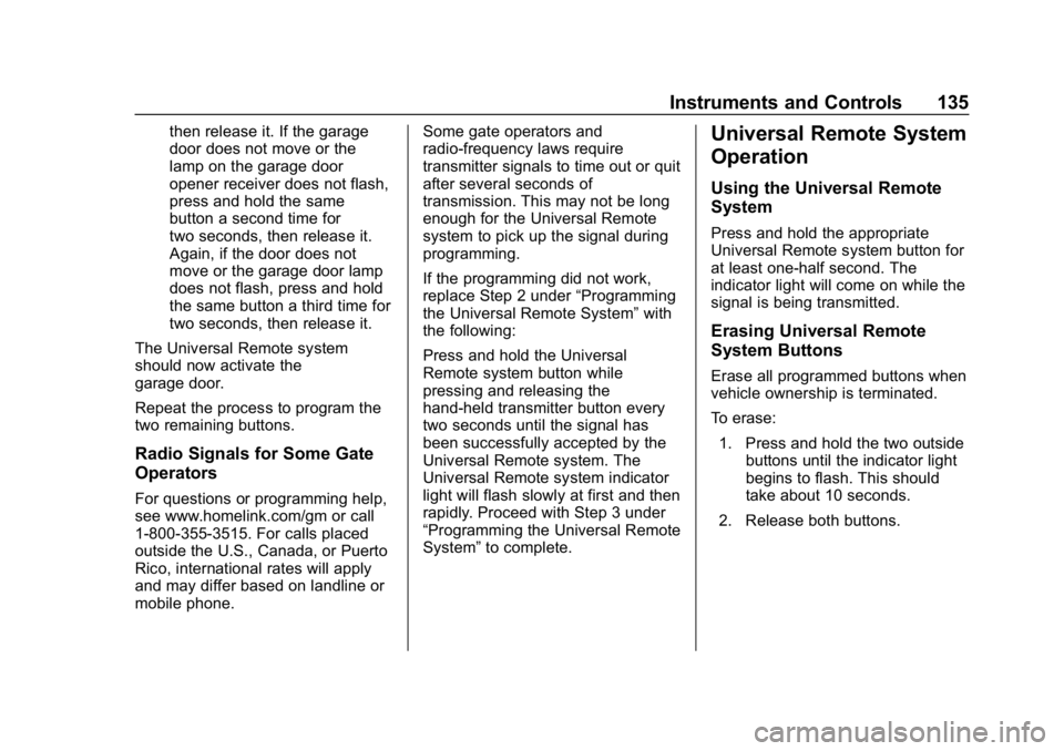 CHEVROLET CORVETTE 2018 Owners Manual Chevrolet Corvette Owner Manual (GMNA-Localizing-U.S./Canada/Mexico-
11374030) - 2018 - CRC - 11/8/17
Instruments and Controls 135
then release it. If the garage
door does not move or the
lamp on the CHEVROLET CORVETTE 2018 Owners Manual Chevrolet Corvette Owner Manual (GMNA-Localizing-U.S./Canada/Mexico-
11374030) - 2018 - CRC - 11/8/17
Instruments and Controls 135
then release it. If the garage
door does not move or the
lamp on the