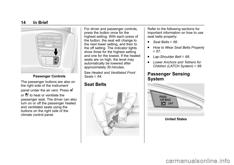 CHEVROLET CORVETTE 2018 User Guide Chevrolet Corvette Owner Manual (GMNA-Localizing-U.S./Canada/Mexico-
11374030) - 2018 - CRC - 11/8/17
14 In Brief
Passenger Controls
The passenger buttons are also on
the right side of the instrument
CHEVROLET CORVETTE 2018 User Guide Chevrolet Corvette Owner Manual (GMNA-Localizing-U.S./Canada/Mexico-
11374030) - 2018 - CRC - 11/8/17
14 In Brief
Passenger Controls
The passenger buttons are also on
the right side of the instrument