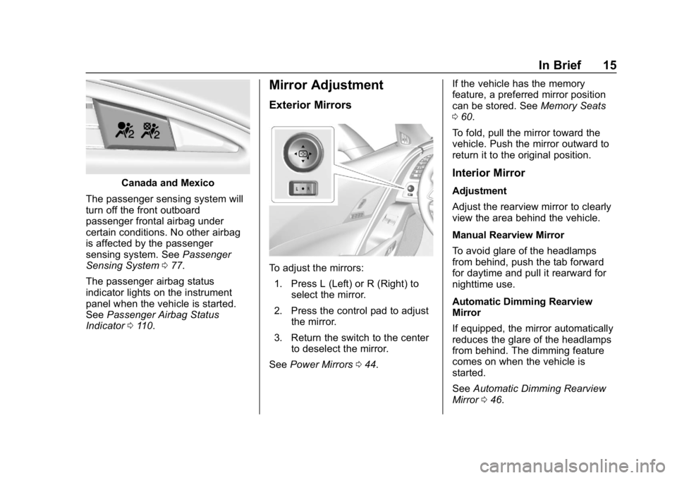 CHEVROLET CORVETTE 2018 User Guide Chevrolet Corvette Owner Manual (GMNA-Localizing-U.S./Canada/Mexico-
11374030) - 2018 - CRC - 11/8/17
In Brief 15
Canada and Mexico
The passenger sensing system will
turn off the front outboard
passen CHEVROLET CORVETTE 2018 User Guide Chevrolet Corvette Owner Manual (GMNA-Localizing-U.S./Canada/Mexico-
11374030) - 2018 - CRC - 11/8/17
In Brief 15
Canada and Mexico
The passenger sensing system will
turn off the front outboard
passen