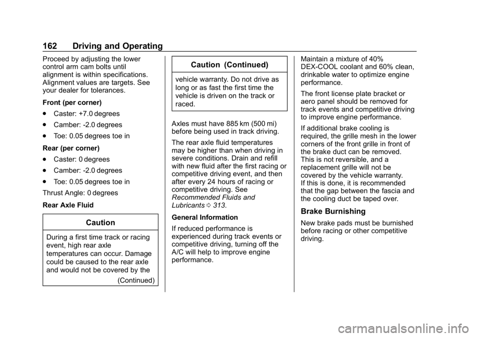 CHEVROLET CORVETTE 2018 Owners Manual Chevrolet Corvette Owner Manual (GMNA-Localizing-U.S./Canada/Mexico-
11374030) - 2018 - CRC - 11/8/17
162 Driving and Operating
Proceed by adjusting the lower
control arm cam bolts until
alignment is CHEVROLET CORVETTE 2018 Owners Manual Chevrolet Corvette Owner Manual (GMNA-Localizing-U.S./Canada/Mexico-
11374030) - 2018 - CRC - 11/8/17
162 Driving and Operating
Proceed by adjusting the lower
control arm cam bolts until
alignment is