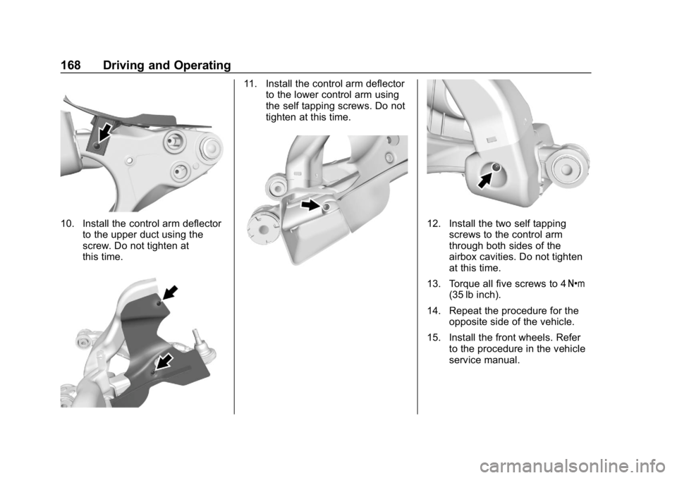 CHEVROLET CORVETTE 2018 Owners Manual Chevrolet Corvette Owner Manual (GMNA-Localizing-U.S./Canada/Mexico-
11374030) - 2018 - CRC - 11/8/17
168 Driving and Operating
10. Install the control arm deflectorto the upper duct using the
screw. CHEVROLET CORVETTE 2018 Owners Manual Chevrolet Corvette Owner Manual (GMNA-Localizing-U.S./Canada/Mexico-
11374030) - 2018 - CRC - 11/8/17
168 Driving and Operating
10. Install the control arm deflectorto the upper duct using the
screw.