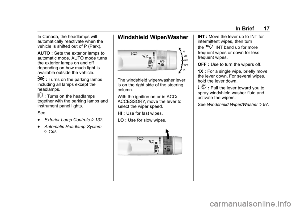 CHEVROLET CORVETTE 2018 User Guide Chevrolet Corvette Owner Manual (GMNA-Localizing-U.S./Canada/Mexico-
11374030) - 2018 - CRC - 11/8/17
In Brief 17
In Canada, the headlamps will
automatically reactivate when the
vehicle is shifted out CHEVROLET CORVETTE 2018 User Guide Chevrolet Corvette Owner Manual (GMNA-Localizing-U.S./Canada/Mexico-
11374030) - 2018 - CRC - 11/8/17
In Brief 17
In Canada, the headlamps will
automatically reactivate when the
vehicle is shifted out