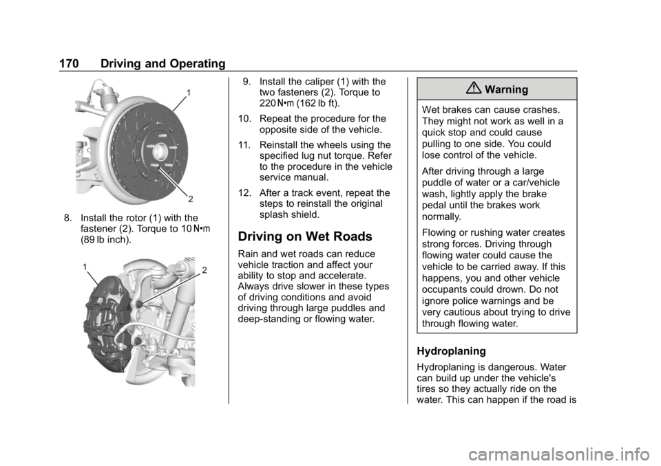 CHEVROLET CORVETTE 2018  Owners Manual Chevrolet Corvette Owner Manual (GMNA-Localizing-U.S./Canada/Mexico-
11374030) - 2018 - CRC - 11/8/17
170 Driving and Operating
8. Install the rotor (1) with thefastener (2). Torque to 10 Y
(89 lb inc