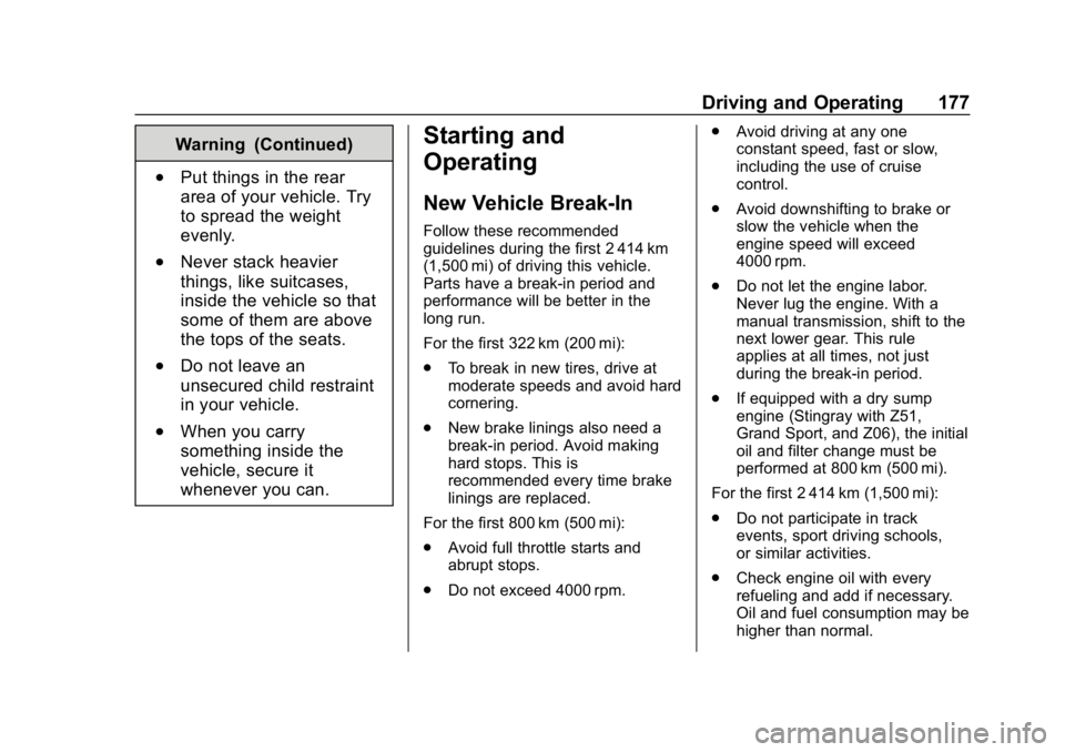 CHEVROLET CORVETTE 2018 Owners Manual Chevrolet Corvette Owner Manual (GMNA-Localizing-U.S./Canada/Mexico-
11374030) - 2018 - CRC - 11/8/17
Driving and Operating 177
Warning (Continued)
.Put things in the rear
area of your vehicle. Try
to CHEVROLET CORVETTE 2018 Owners Manual Chevrolet Corvette Owner Manual (GMNA-Localizing-U.S./Canada/Mexico-
11374030) - 2018 - CRC - 11/8/17
Driving and Operating 177
Warning (Continued)
.Put things in the rear
area of your vehicle. Try
to