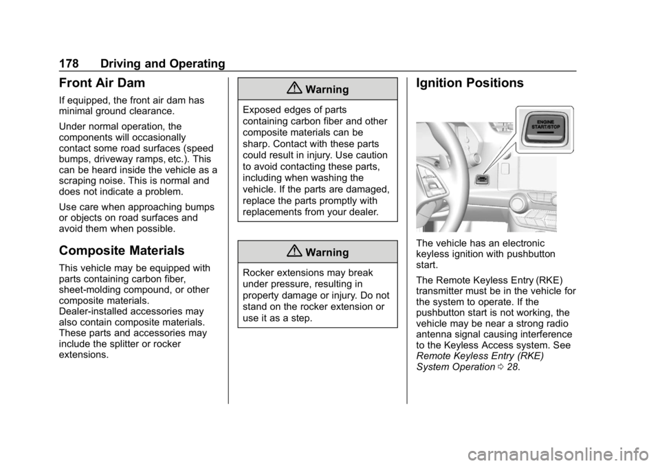 CHEVROLET CORVETTE 2018  Owners Manual Chevrolet Corvette Owner Manual (GMNA-Localizing-U.S./Canada/Mexico-
11374030) - 2018 - CRC - 11/8/17
178 Driving and Operating
Front Air Dam
If equipped, the front air dam has
minimal ground clearanc