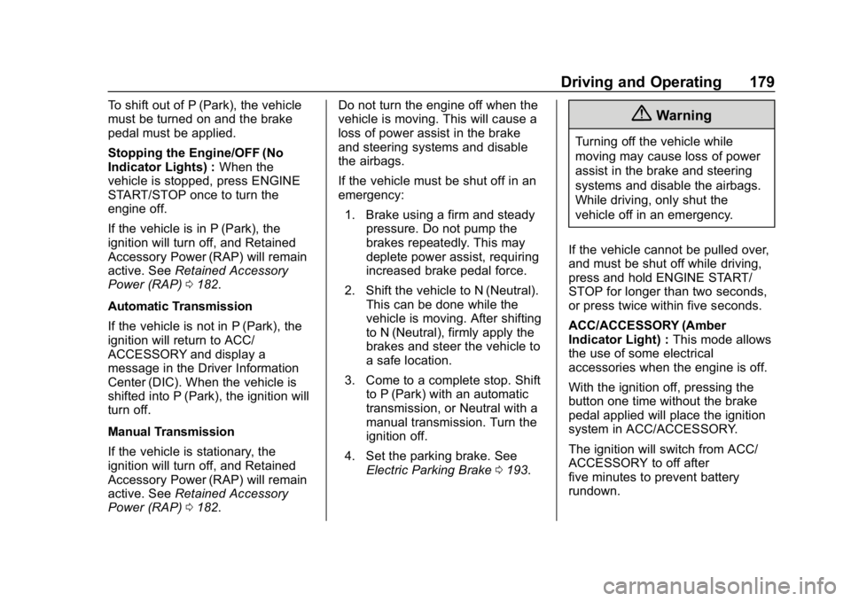 CHEVROLET CORVETTE 2018  Owners Manual Chevrolet Corvette Owner Manual (GMNA-Localizing-U.S./Canada/Mexico-
11374030) - 2018 - CRC - 11/8/17
Driving and Operating 179
To shift out of P (Park), the vehicle
must be turned on and the brake
pe