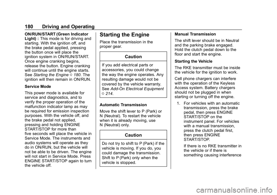 CHEVROLET CORVETTE 2018  Owners Manual Chevrolet Corvette Owner Manual (GMNA-Localizing-U.S./Canada/Mexico-
11374030) - 2018 - CRC - 11/8/17
180 Driving and Operating
ON/RUN/START (Green Indicator
Light) :This mode is for driving and
start