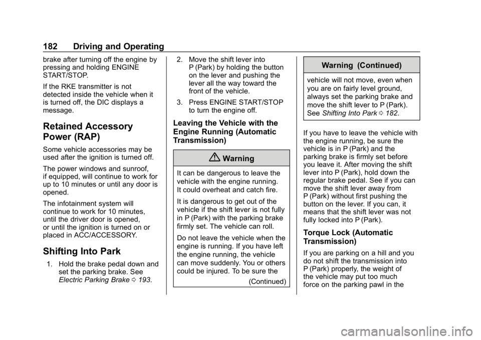 CHEVROLET CORVETTE 2018  Owners Manual Chevrolet Corvette Owner Manual (GMNA-Localizing-U.S./Canada/Mexico-
11374030) - 2018 - CRC - 11/8/17
182 Driving and Operating
brake after turning off the engine by
pressing and holding ENGINE
START/